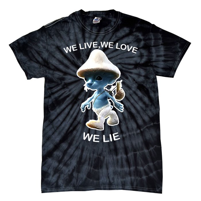 We Live We Love We Lie Funny Blue Mushroom Cat Trendy Meme Tie-Dye T-Shirt