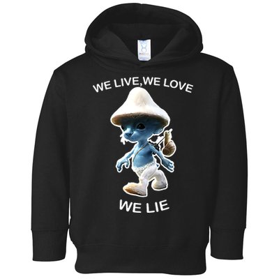 We Live We Love We Lie Funny Blue Mushroom Cat Trendy Meme Toddler Hoodie