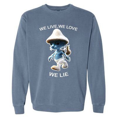 We Live We Love We Lie Funny Blue Mushroom Cat Trendy Meme Garment-Dyed Sweatshirt