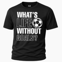 Whats Life Without Goals Soccer Player Coach Gift Cooling Performance Crew T-Shirt