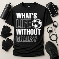 Whats Life Without Goals Soccer Player Coach Gift Cooling Performance Crew T-Shirt