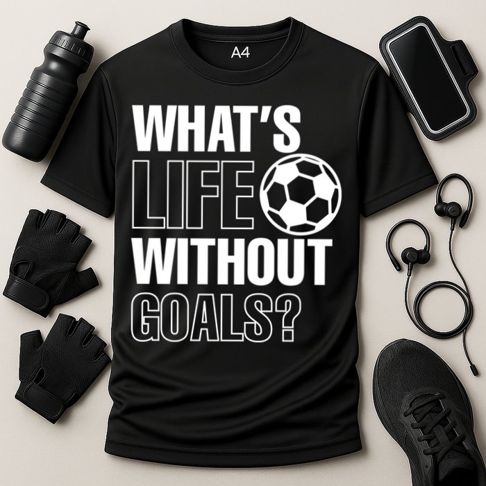Whats Life Without Goals Soccer Player Coach Gift Cooling Performance Crew T-Shirt