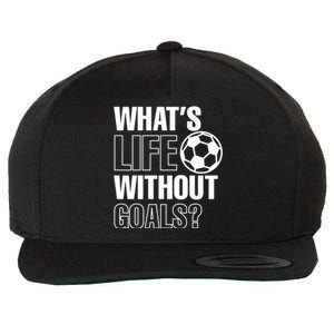 Whats Life Without Goals Soccer Player Coach Gift Wool Snapback Cap