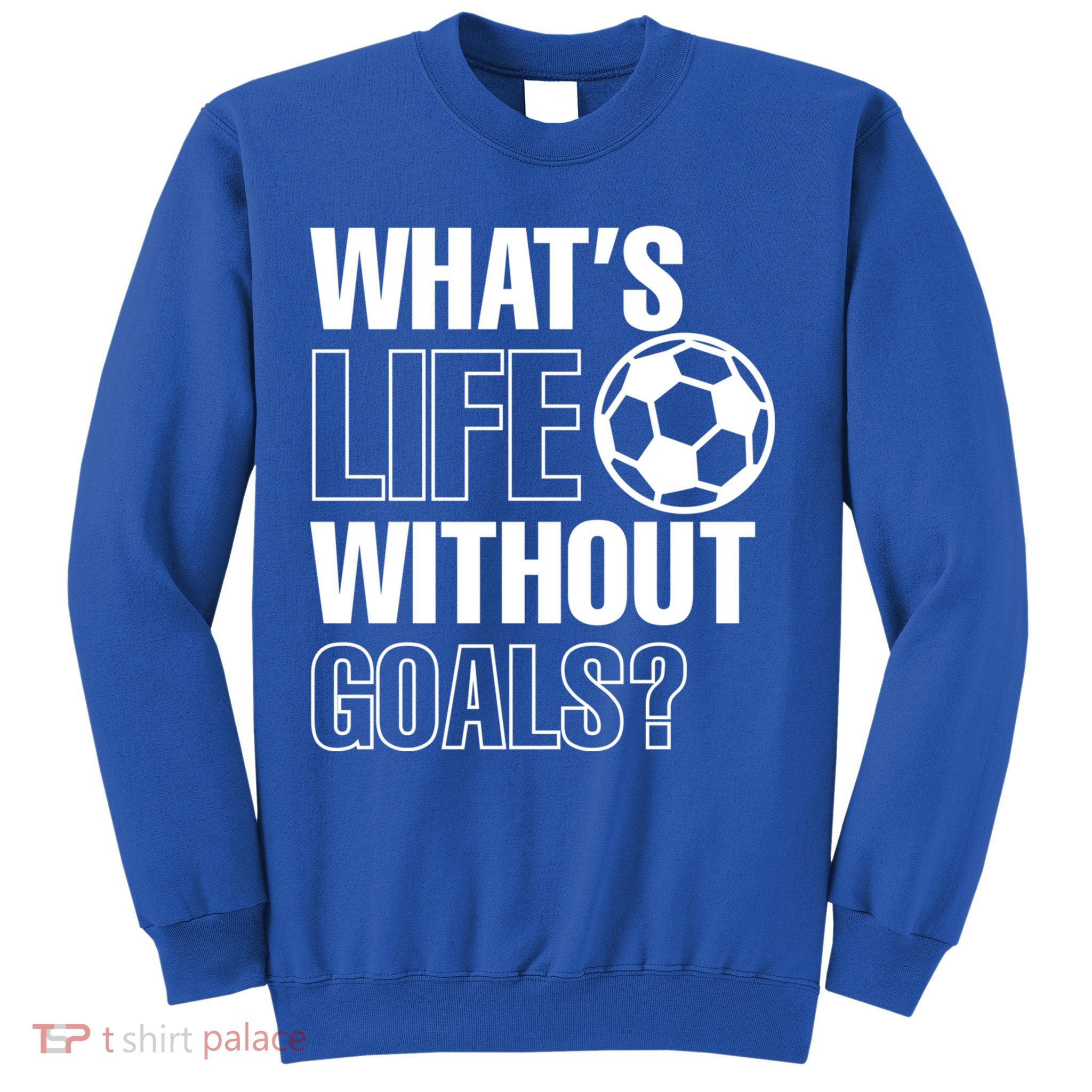 Whats Life Without Goals Soccer Player Coach Gift Sweatshirt