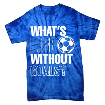Whats Life Without Goals Soccer Player Coach Gift Tie-Dye T-Shirt
