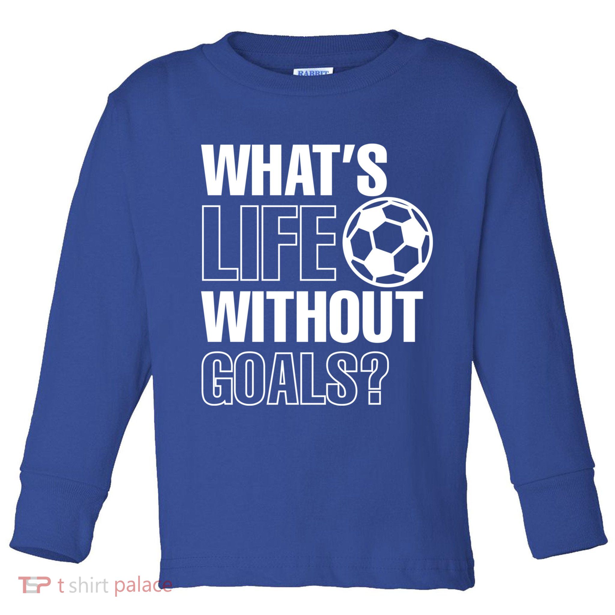 Whats Life Without Goals Soccer Player Coach Gift Toddler Long Sleeve Shirt