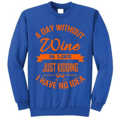 Wine Lover Wine Er A Day Without Wine Sommelier Cute Gift Tall Sweatshirt