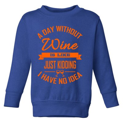 Wine Lover Wine Er A Day Without Wine Sommelier Cute Gift Toddler Sweatshirt