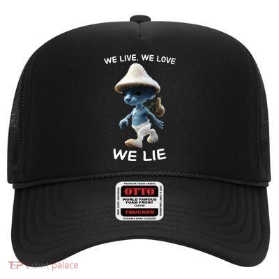 We Live We Love We Lie Trendy Meme High Crown Mesh Back Trucker Hat