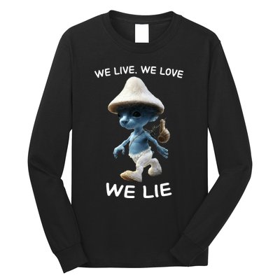 We Live We Love We Lie Trendy Meme Long Sleeve Shirt