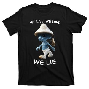 We Live We Love We Lie Trendy Meme T-Shirt