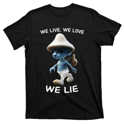 We Live We Love We Lie Trendy Meme T-Shirt