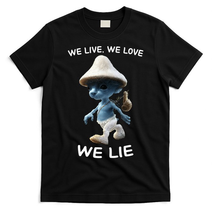 We Live We Love We Lie Trendy Meme T-Shirt