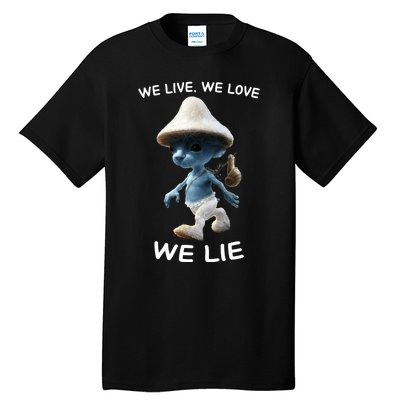 We Live We Love We Lie Trendy Meme Tall T-Shirt