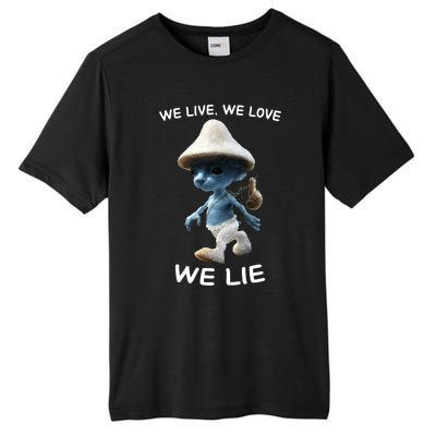 We Live We Love We Lie Trendy Meme Tall Fusion ChromaSoft Performance T-Shirt