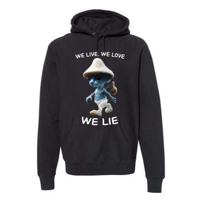 We Live We Love We Lie Trendy Meme Premium Hoodie