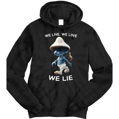 We Live We Love We Lie Trendy Meme Tie Dye Hoodie