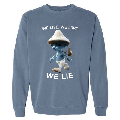 We Live We Love We Lie Trendy Meme Garment-Dyed Sweatshirt