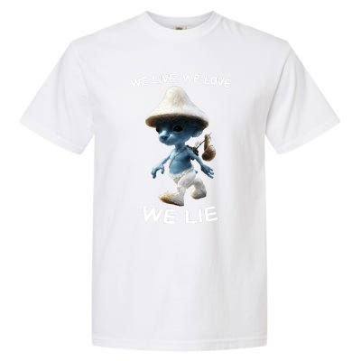 We Live We Love We Lie Trendy Meme Garment-Dyed Heavyweight T-Shirt