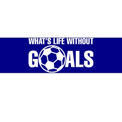 Whats Life Without Goals Soccer Player Coach Gift Bumper Sticker