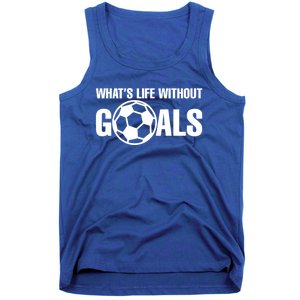 Whats Life Without Goals Soccer Player Coach Gift Tank Top