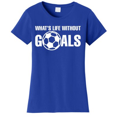 Whats Life Without Goals Soccer Player Coach Gift Women's T-Shirt