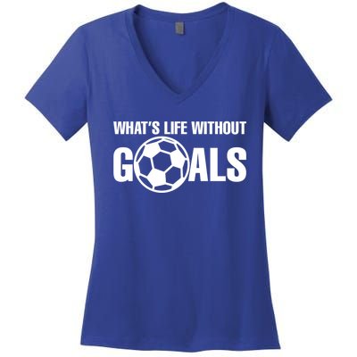 Whats Life Without Goals Soccer Player Coach Gift Women's V-Neck T-Shirt