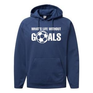 Whats Life Without Goals Soccer Player Coach Gift Performance Fleece Hoodie