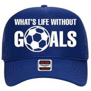 Whats Life Without Goals Soccer Player Coach Gift High Crown Mesh Back Trucker Hat