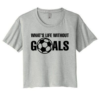 Whats Life Without Goals Soccer Player Coach Gift Women's Crop Top Tee