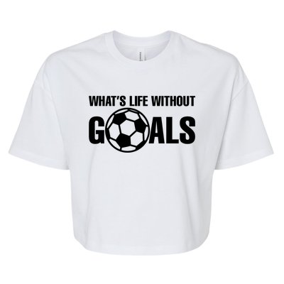 Whats Life Without Goals Soccer Player Coach Gift Bella+Canvas Jersey Crop Tee