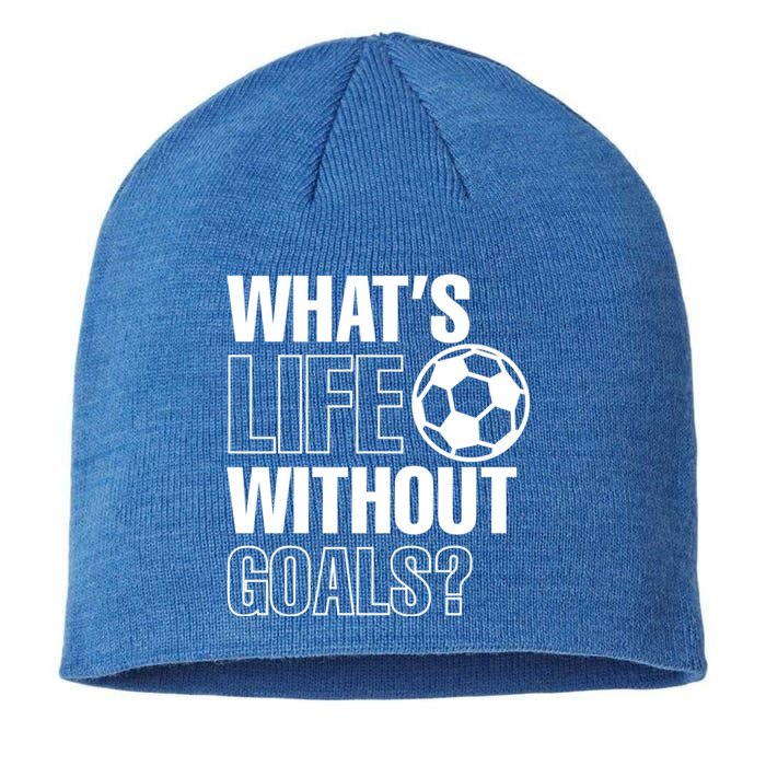 Whats Life Without Goals Soccer Player Coach Gift Sustainable Beanie