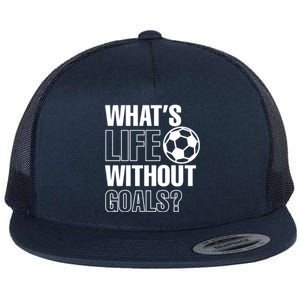 Whats Life Without Goals Soccer Player Coach Gift Flat Bill Trucker Hat