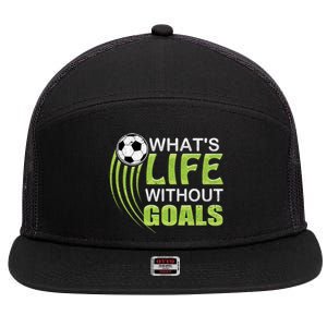 What's Life Without Goals Soccer Football Funny Gift 7 Panel Mesh Trucker Snapback Hat