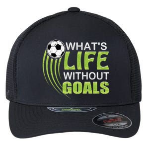 What's Life Without Goals Soccer Football Funny Gift Flexfit Unipanel Trucker Cap