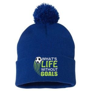 What's Life Without Goals Soccer Football Funny Gift Pom Pom 12in Knit Beanie