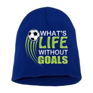 What's Life Without Goals Soccer Football Funny Gift Short Acrylic Beanie