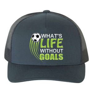 What's Life Without Goals Soccer Football Funny Gift Yupoong Adult 5-Panel Trucker Hat