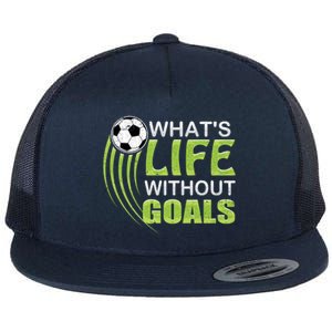 What's Life Without Goals Soccer Football Funny Gift Flat Bill Trucker Hat