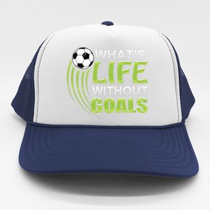 What's Life Without Goals Soccer Football Funny Gift Trucker Hat