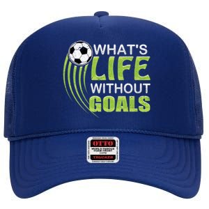 What's Life Without Goals Soccer Football Funny Gift High Crown Mesh Back Trucker Hat