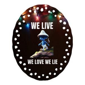 We Live We Love We Lie Cat Meme Ceramic Oval Ornament