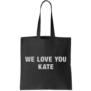 We Love You Kate Funny Meme Tees Tote Bag