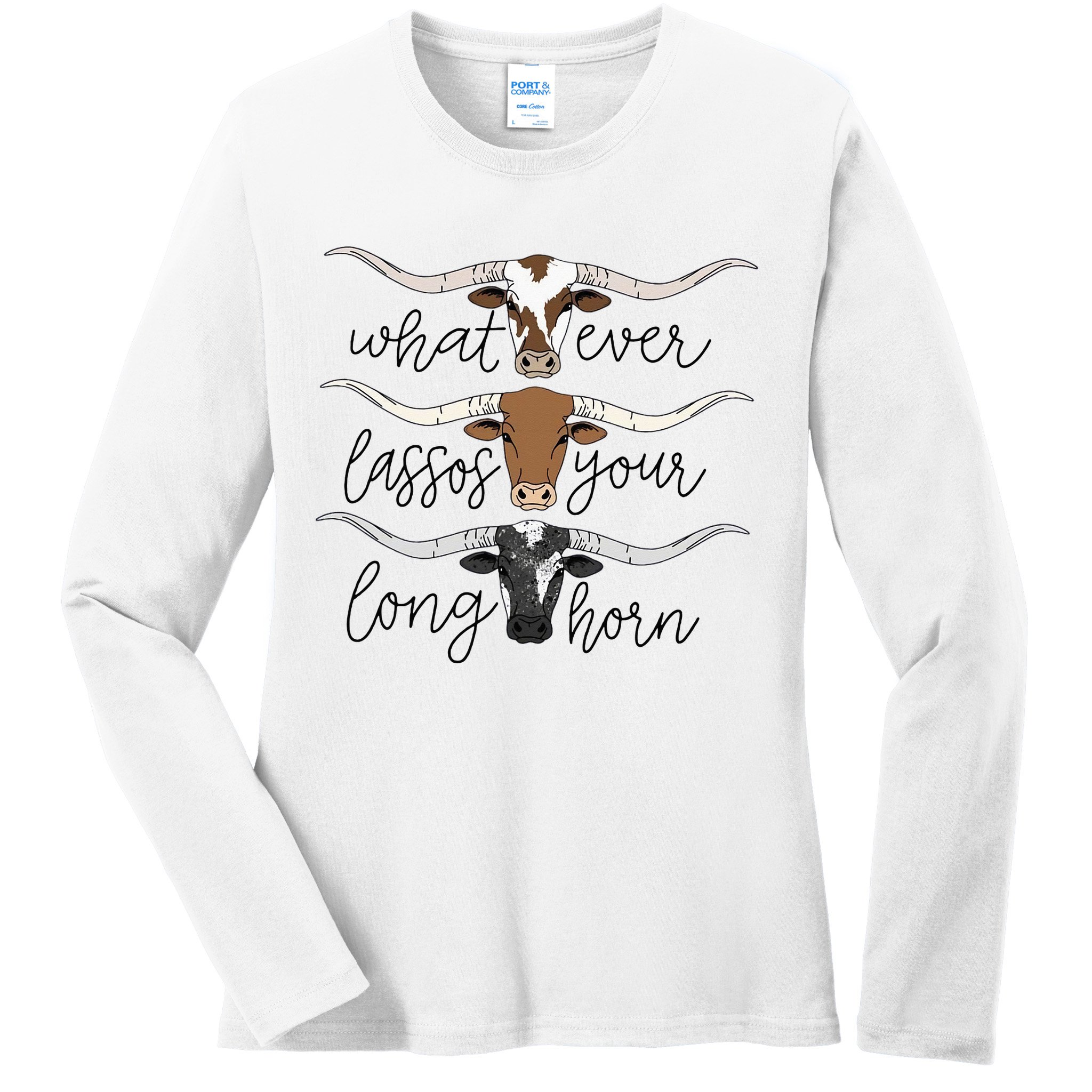 Whatever Lassos Your Longhorn Country Cow Farm Gift Ladies Long Sleeve Shirt