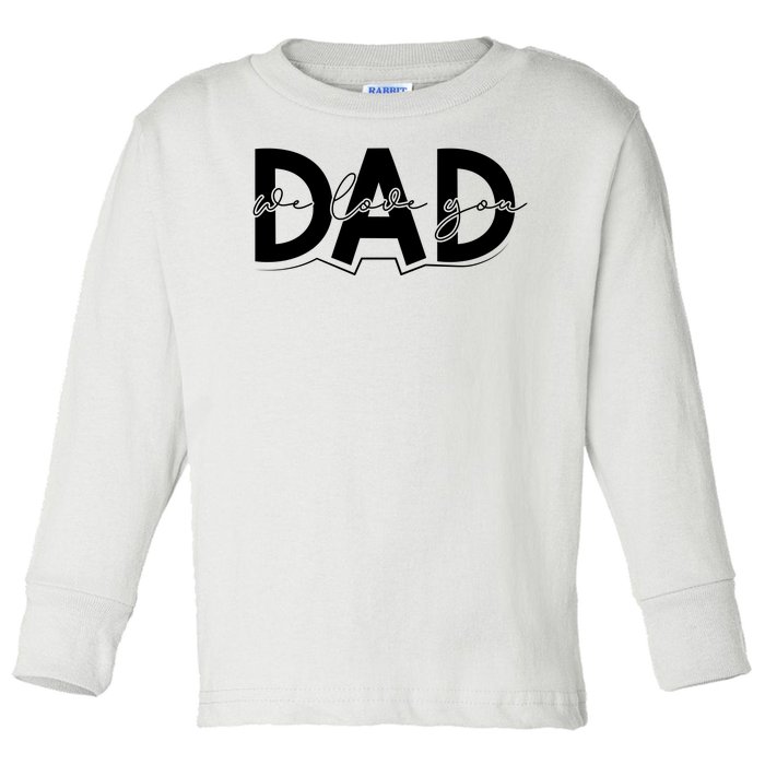 We Love You Dad Matching Family Gift Toddler Long Sleeve Shirt