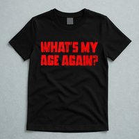 Whats My Age Again Funny Punk T-Shirt