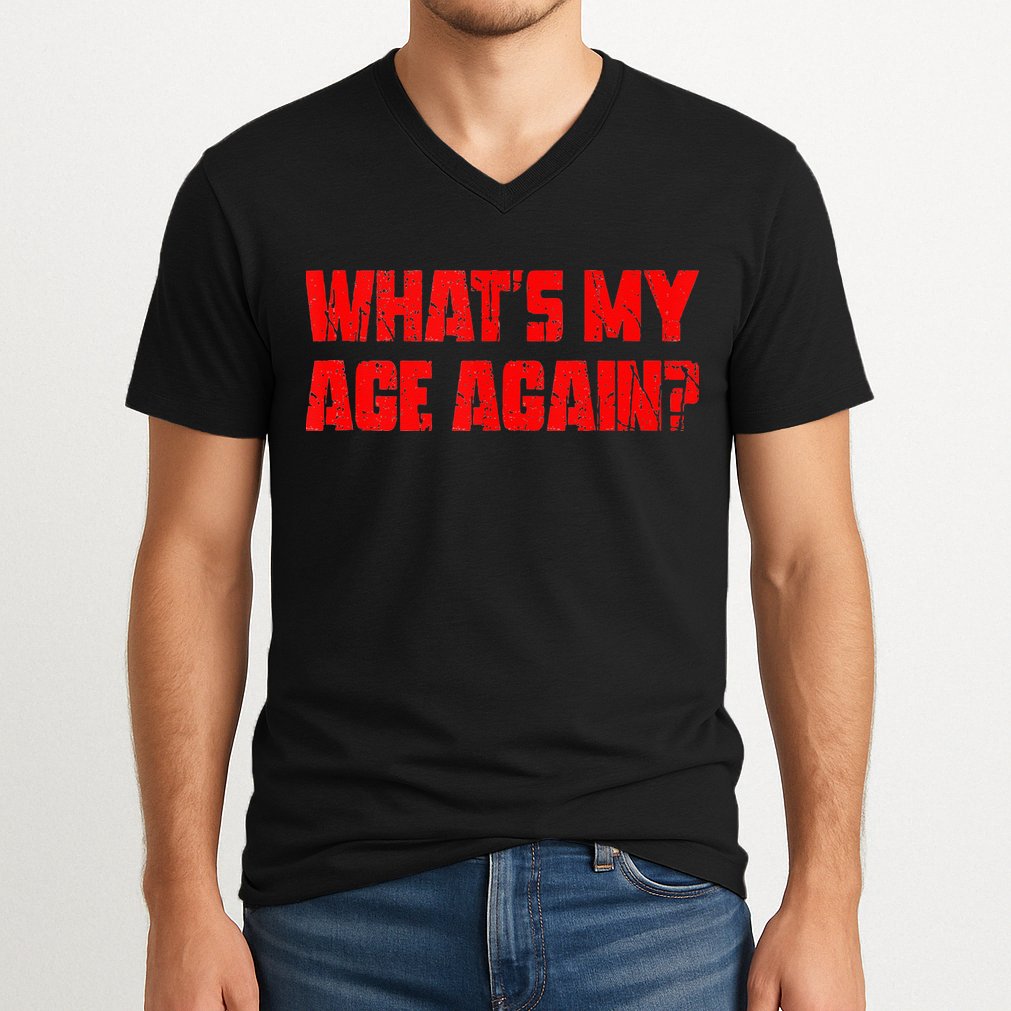 Whats My Age Again Funny Punk V-Neck T-Shirt