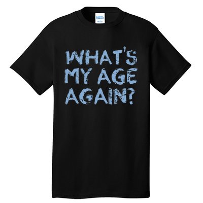 Whats My Age Again Funny Happy Hour Gift Tall T-Shirt