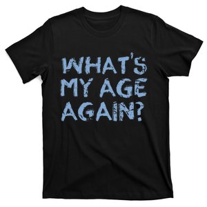 Whats My Age Again Funny Happy Hour Gift T-Shirt