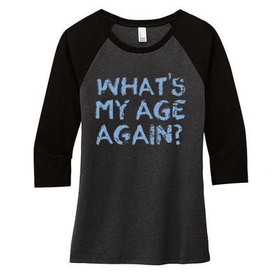 Whats My Age Again Funny Happy Hour Gift Women's Tri-Blend 3/4-Sleeve Raglan Shirt